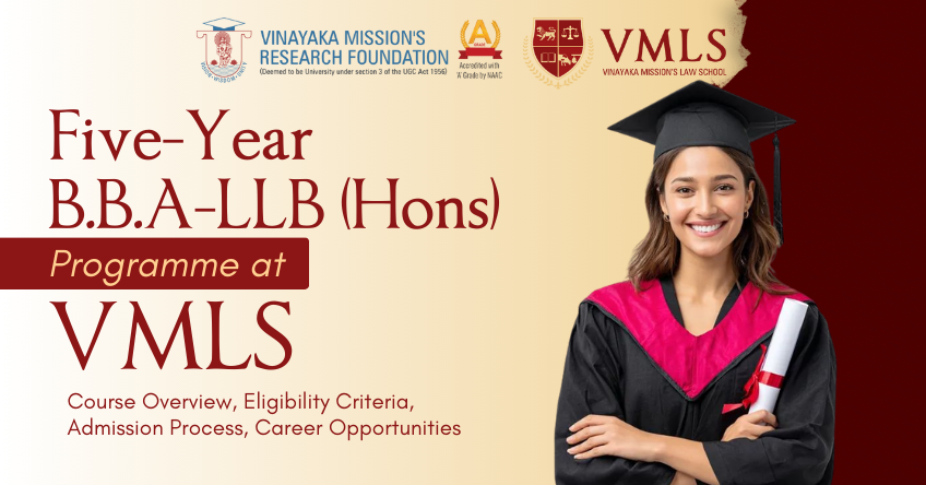 Five-Year B.B.A. LL.B. (Hons) Programme at VMLS – Course Overview, Eligibility Criteria, Admission Process, Career Opportunities